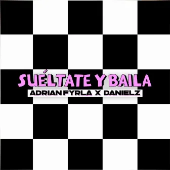 Suéltate y Baila by Adrian Fyrla