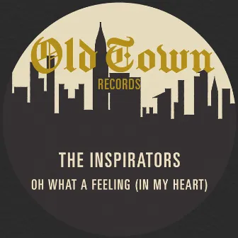 Oh What a Feeling (In My Heart) : The Old Town 45 by The Inspirators