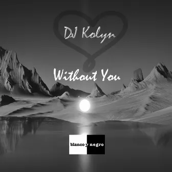 Without You by DJ Kolyn