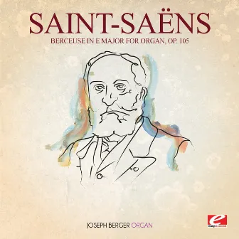 Saint-Saëns: Berceuse in E Major for Organ, Op. 105 (Digitally Remastered) by Joseph Berger