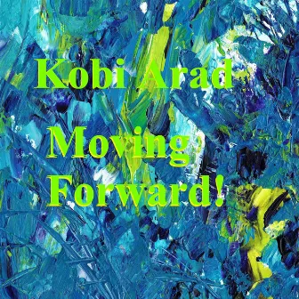 Moving Forward by Kobi Arad