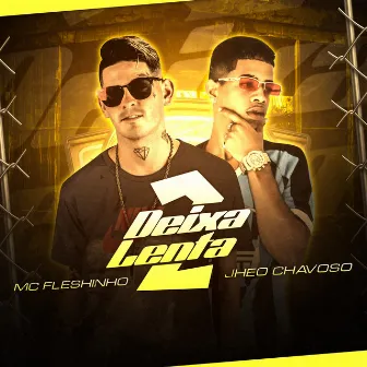 Deixa Lenta 2 by MC Fleshinho