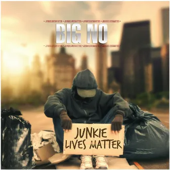 Junkie Lives Matter by Big No