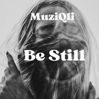 Be Still by MuziQli