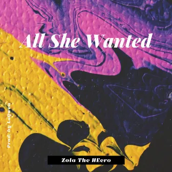 All She Wanted by Zola the Heero