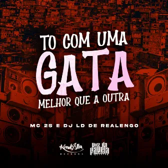 To Com uma Gata Melhor Que a Outra by Mc 2S