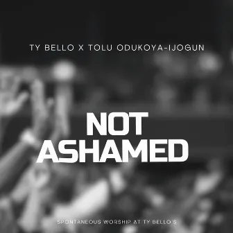 Not Ashamed by Ty Bello