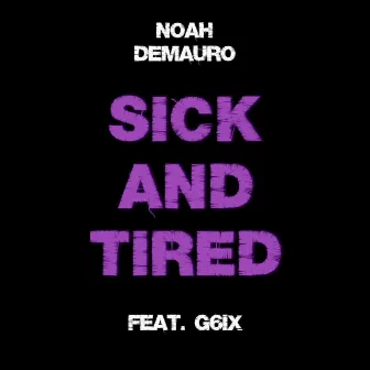 SICK AND TIRED by Noah Demauro