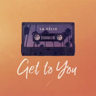 Get To You by La Felix