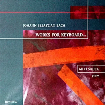 Johann Sebastian Bach Works for Keyboard by Miki Skuta