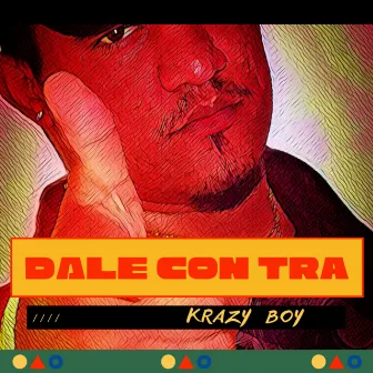 Dale Con Tra by Krazy Boy