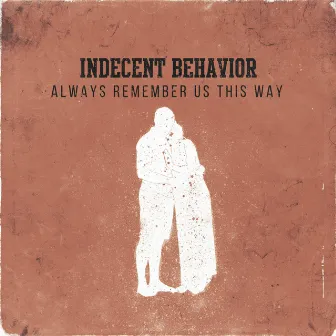 Always Remember Us This Way by Indecent Behavior