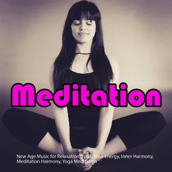 Meditation: New Age Music for Relaxation, Yoga, New Energy, Inner Harmony, Meditation Harmony, Yoga Meditation by Unknown Artist