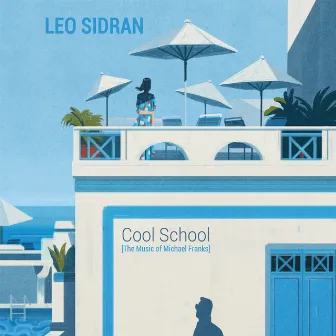 Cool School (The Music of Michael Franks) by Leo Sidran