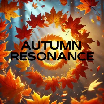 Autumn Resonance: A Journey Through Meditative Frequencies and Healing Tone by Hz Frequency Vibrational Resonance