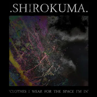 Clothes I Wear for the Space I'm In (DIY REDUX / 2020 Remaster) by Shirokuma