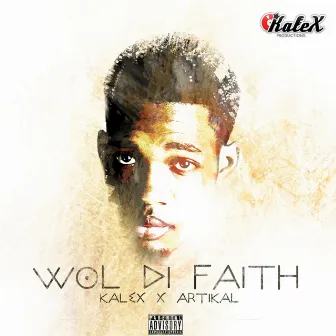 Wol Di Faith (feat. Artikal) - Single by Kalex