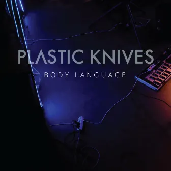 Body Language by Plastic Knives