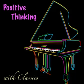 Positive Thinking With Classics & Good Morning Piano Songs by Positive Thinking Unlimited