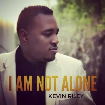 I Am Not Alone by Kevin Riley