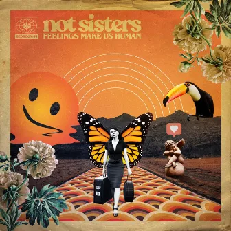 Feelings Make Us Human by Not Sisters