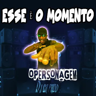 Esse É o Momento by O Personagem