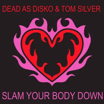 Slam Your Body Down by Dead As Disko