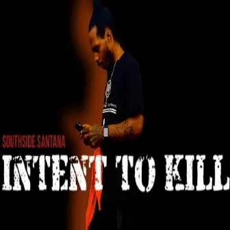 Intent to Kill by Southside Santana