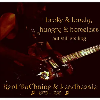 Broke & Lonely, Hungry & Homeless but Still Smiling by Kent DuChaine