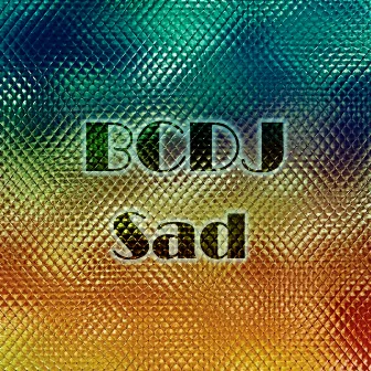 Sad by BCDJ