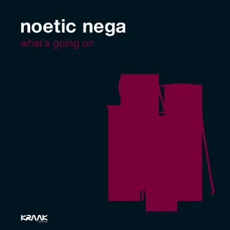 What's Going On by Noetic Nega