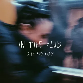 In The Club by La Bad Curly