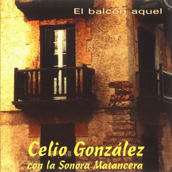 El Balcón Aquel (feat. La Sonora Matancera) by Celio Gonzalez