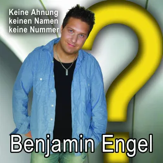 Keine Ahnung, Keinen Namen, Keine Nummer by Benjamin Engel