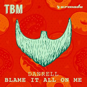 Blame It All On Me by Danrell