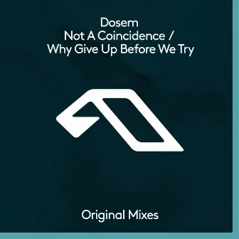 Not A Coincidence / Why Give Up Before We Try by Dosem