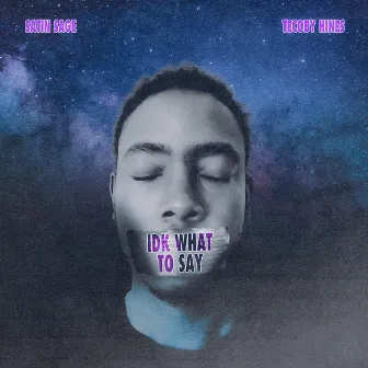 IDK What to Say by Satin Sage