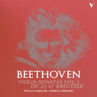 Beethoven: Violin Sonatas, Vol. 1 – Op. 23 & 47 by Marco Grisanti