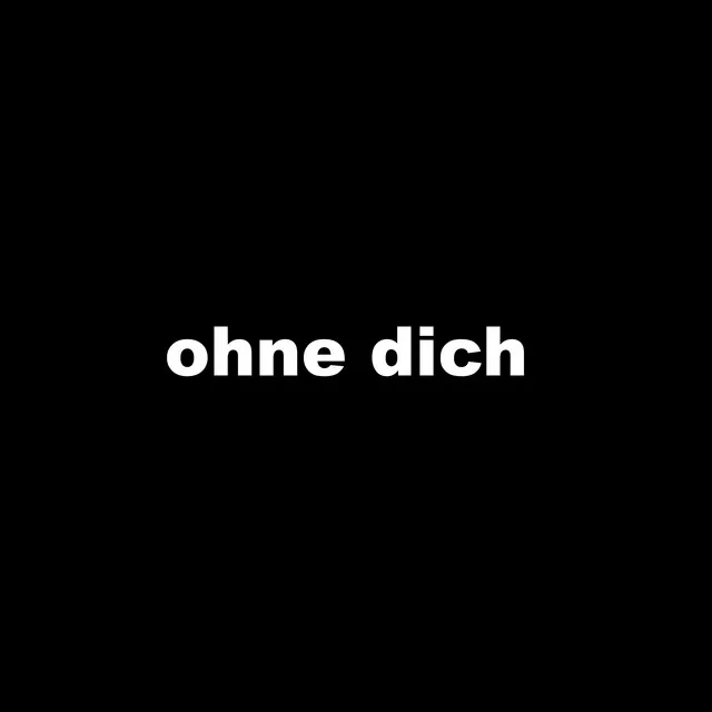 ohne dich