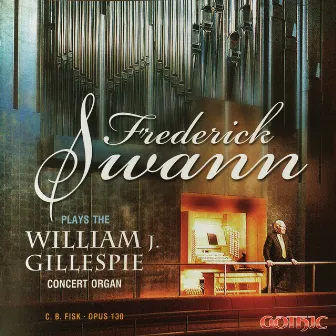 Frederick Swann Plays the William J. Gillespie Concert Organ by Frederick Swann