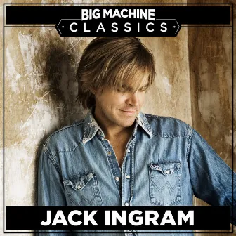 Big Machine Classics by Jack Ingram