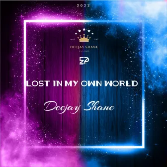 Lost In My Own World by Deejay Shane