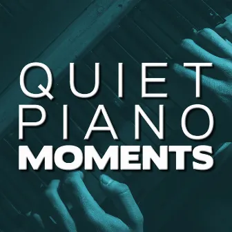 Quiet Piano Moments by Piano Chillout