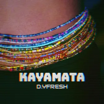 Kayamata by D.Yfresh