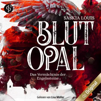 Blutopal [Das Vermächtnis der Engelssteine, Band 1 (Ungekürzt)] by Saskia Louis