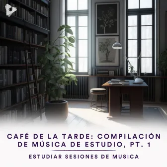 Café de la tarde: Compilación de Música de Estudio, Pt. 1 by Estudiar Sesiones de Musica