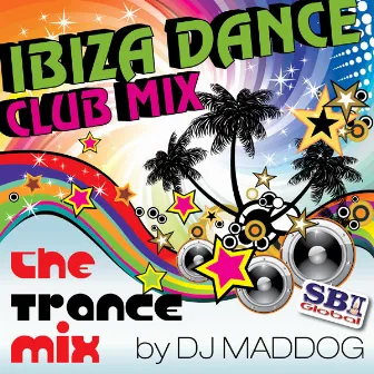 Ibiza Dance Club Mix - The Trance Mix by DJ Maddog