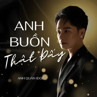 Anh Buồn Thật Đấy by Anh Quân Idol