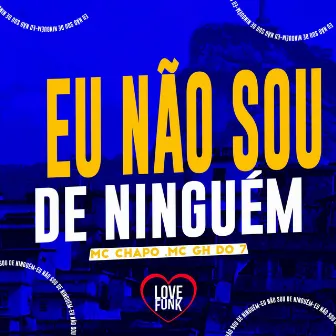 Eu Não Sou de Ninguém by MC GH do 7