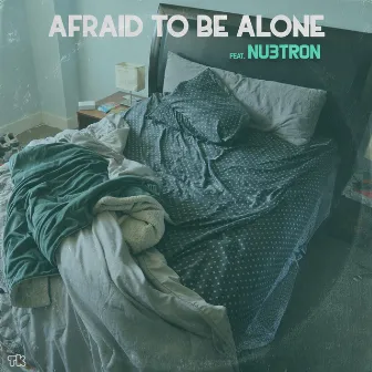 AFRAID TO BE ALONE by Nu3tron